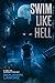Swim Like Hell: A Visit to ...
