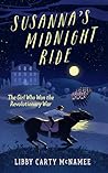 Susanna's Midnight Ride: The Girl Who Won the Revolutionary War Susanna's Midnight Ride: The Girl Who Won the Revolutionary War