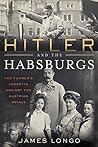 Hitler and the Habsburgs by James McMurtry Longo