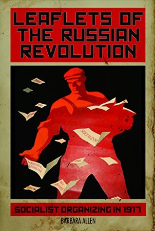 Leaflets of the Russian Revolution: Socialist Organizing in 1917 (Paperback)