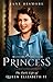 Princess:  The Early Life of Queen Elizabeth II