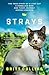 Strays: The True Story of a Lost Cat, a Homeless Man, and Their Journey Across America