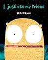 I Just Ate My Friend by Heidi McKinnon