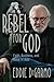 Rebel for God by Eddie Degarmo