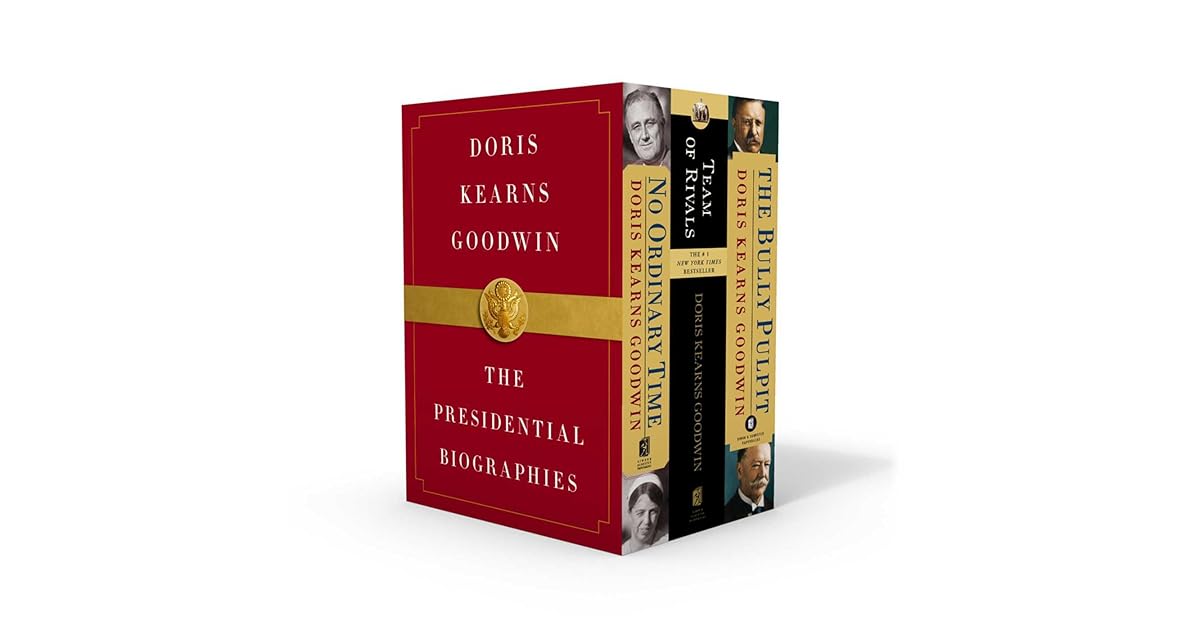 Doris Kearns Goodwin The Presidential Biographies No Ordinary Time Team Of Rivals The Bully Pulpit By Doris Kearns Goodwin