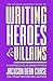 Writing Heroes and Villains...