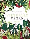 Virtually Vegan: All-Vegan Recipes with a Non-Vegan Twist Virtually Vegan: All-Vegan Recipes with a Non-Vegan Twist