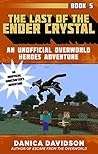 The Last of the Ender Crystal (Unofficial Overworld Heroes Adventures, #5)