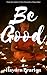 Be Good