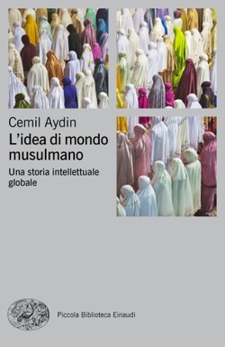 L'idea di mondo musulmano: Una storia intellettuale globale