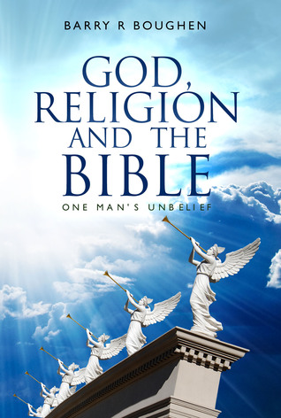 God, Religion and the Bible: One Man's Unbelief