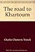 The road to Khartoum: A life of General Charles Gordon