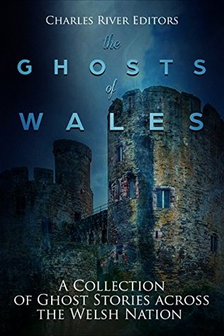 The Ghosts of Wales: A Collection of Ghost Stories across the Welsh Nation (Kindle Edition)