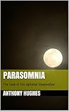 PARASOMNIA: The Case of the Agitated Sleepwalker