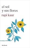 El sol y sus flores by Rupi Kaur