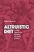 ALTRUISTIC DIET (or Why Adam & Eve Started in the Garden of E... by Michael Perrone Jr.