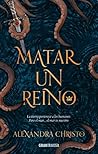 Matar un reino by Alexandra Christo Matar un reino by Alexandra Christo