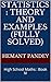 Statistics : Theory and Examples (Fully Solved): High School Maths : Book IV (High School Algebra)