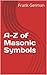 A-Z of Masonic Symbols by Frank German