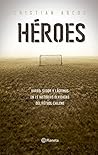 Héroes: Sangre, sudor y barro en quince historias olvidadas del fútbol chileno (Spanish Edition)