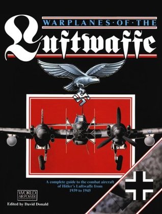 Warplanes of the Luftwaffe: A Complete Guide to the Combat Aircraft of Hitler's Luftwaffe from 1939 to 1945 (Hardcover)