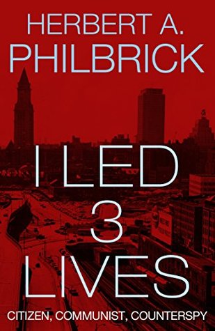 I Led 3 Lives: Citizen, Communist, Counterspy (Kindle Edition)