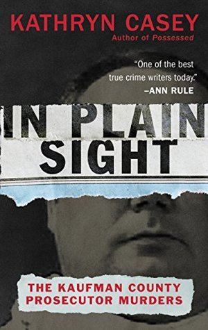 In Plain Sight: The Kaufman County Prosecutor Murders (Kindle Edition)