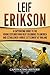 Leif Erikson: A Captivating Guide to the Viking Explorer Who Beat Columbus to America and Established a Norse Settlement at Vinland (Northmen)