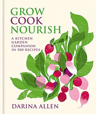 Grow, Cook, Nourish: 400 Seasonal Recipes from the Ballymaloe Cookery School Kitchen Garden (Kindle Edition)
