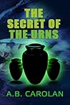 The Secret of the Urns by A.B. Carolan