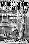 Murder of the U.S. Attorney: Congressman Sickles’ Crime of Passion in 1859