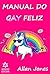 MANUAL DO GAY FELIZ