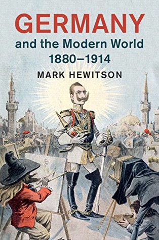 Germany and the Modern World, 1880–1914 (Kindle Edition)