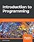 Introduction to Programming: Learn to program in Java with data structures, algorithms, and logic