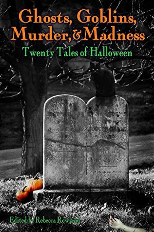Ghosts, Goblins, Murder, & Madness: Twenty Tales of Halloween (Kindle Edition)