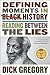 Defining Moments in Black History Reading Between the Lies by Dick Gregory
