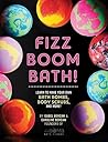 Fizz Boom Bath!: Learn to Make Your Own Bath Bombs, Body Scrubs, and More! Fizz Boom Bath!: Learn to Make Your Own Bath Bombs, Body Scrubs, and More!