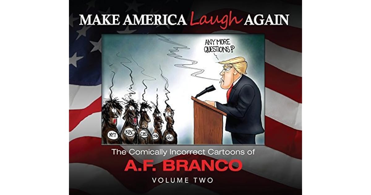Make America Laugh Again The Comically Incorrect Cartoons of Antonio F