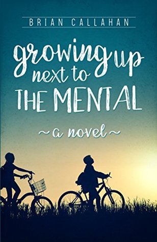 Growing Up Next to The Mental (Kindle Edition)