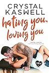 Hating You, Loving You by Crystal Kaswell
