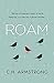 Roam by C.H. Armstrong Roam by C.H. Armstrong