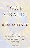 Resuscitare: L'arte di riportare in vita ciò che credevamo perduto (Italian Edition)