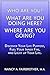 Who Are You? What Are You Doing Here? Where Are You Going?: Discover Your Life Purpose, Fuel Your Inner Fire, and Light Up Your Life