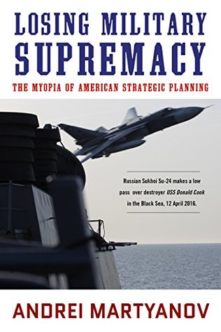 Losing Military Supremacy: The Myopia of American Strategic Planning (Kindle Edition)