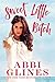 Sweet Little Bitch by Abbi Glines