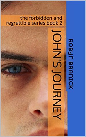 John's Journey: the forbidden and regrettible series book 2 (The Regrettable and Forbidden)
