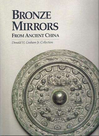 Bronze Mirrors from Ancient China: Donald H. Graham Jr. Collection (Hardcover)