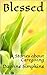 Blessed: Stories about Caregiving