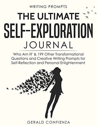 Writing Prompts: The Ultimate Self Exploration Journal. 'Who Am I?' and 199 Other Transformational Questions and Creative Writing Prompts for Self Reflection and Personal Enlightenment (Kindle Edition)