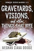 Graveyards, Visions, and Other Things that Byte